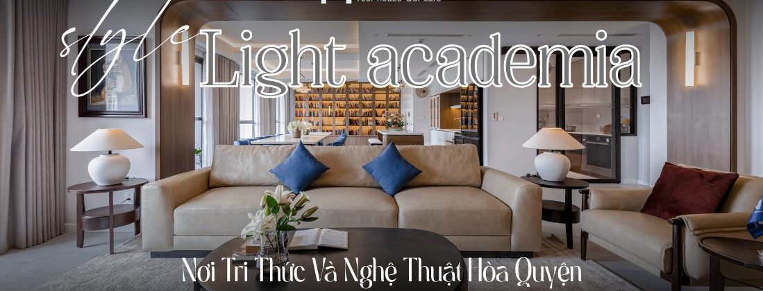 Thiết kế Light Academia trong penthouse với ánh sáng tự nhiên và nội thất gỗ sang trọng