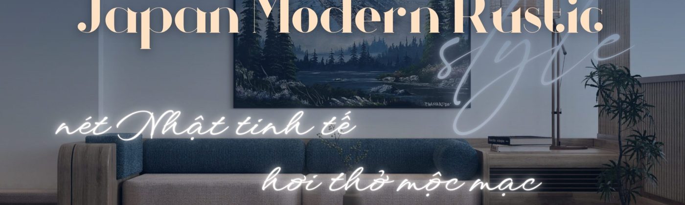 Ảnh bìa giới thiệu phong cách thiết kế nhà phố Japan Modern Rustic với nội thất gỗ mộc mạc, tinh tế, kết hợp hiện đại.