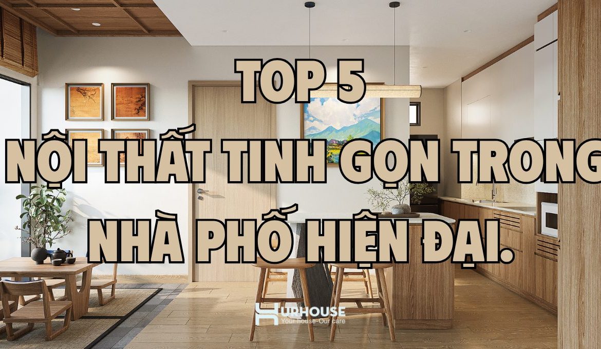 Ảnh bìa 5 nội thất tinh gọn trong nhà phố hiện đại