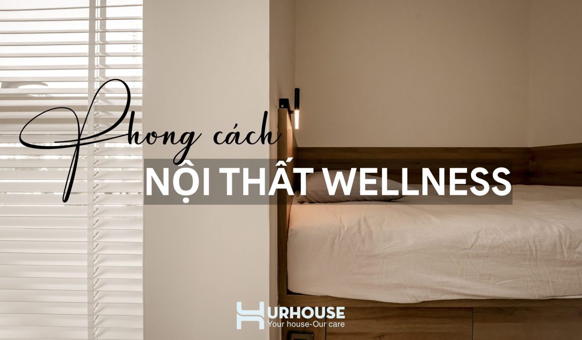 phong cách nội thất Wellness