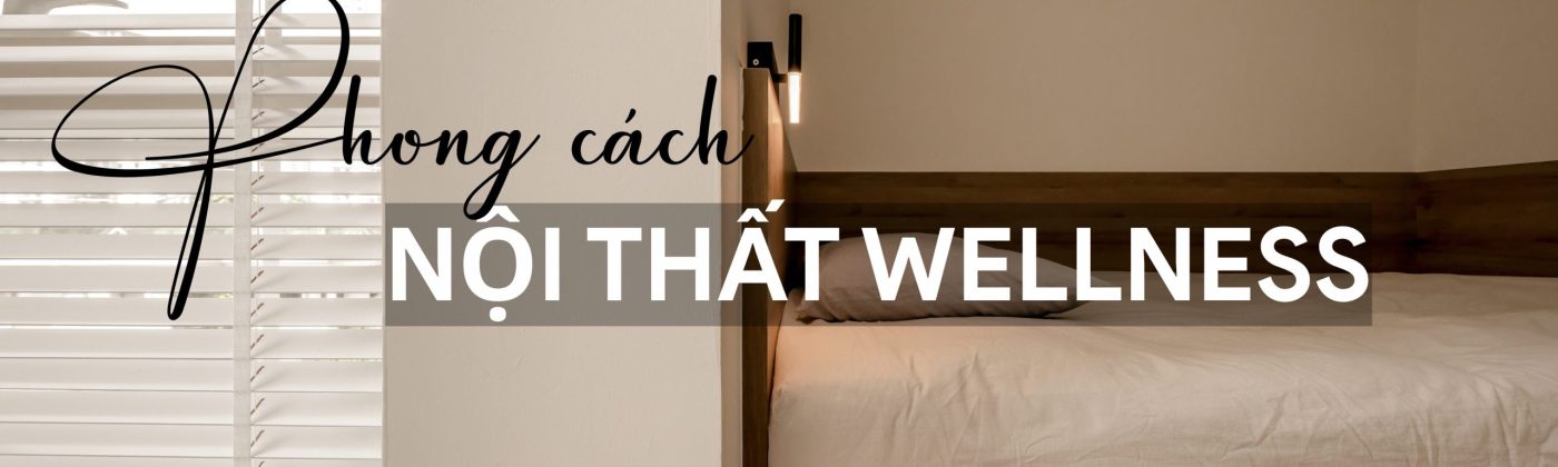 phong cách nội thất Wellness