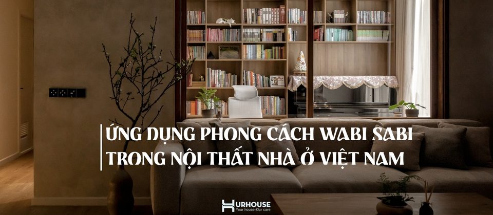 Ứng dụng phong cách Wabi Sabi trong nội thất nhà ở Việt Nam – không gian phòng khách tối giản và tự nhiên.