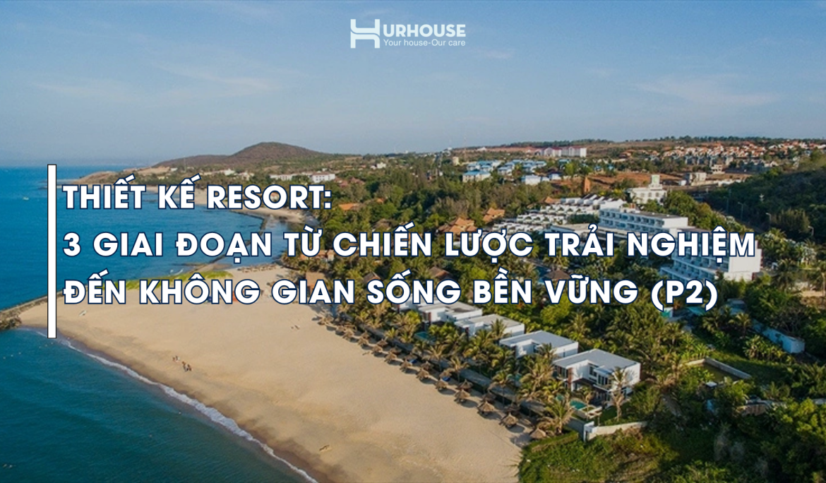 thiết kế resort cao cấp theo trải nghiệm không gian và kiến trúc nghỉ dưỡng