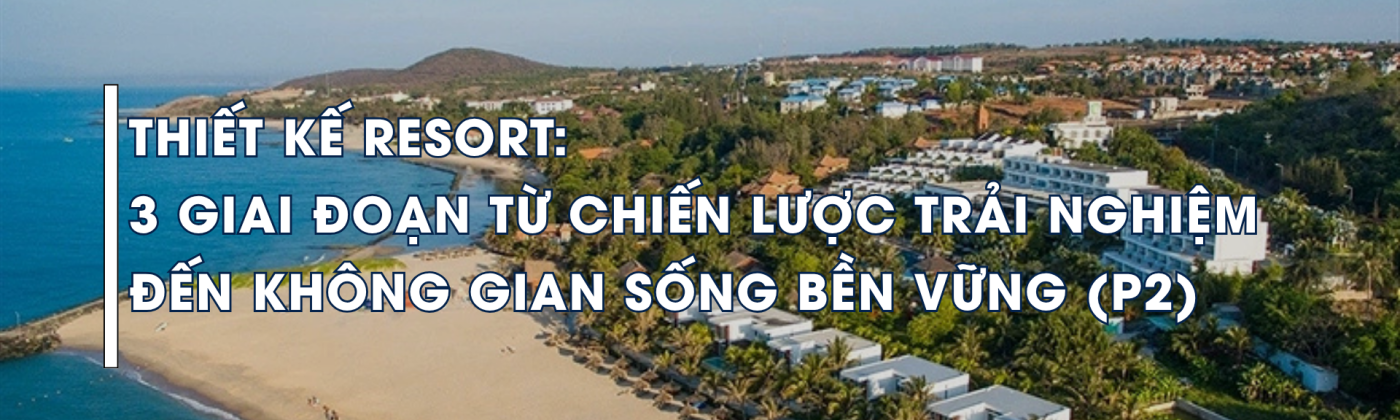 thiết kế resort cao cấp theo trải nghiệm không gian và kiến trúc nghỉ dưỡng