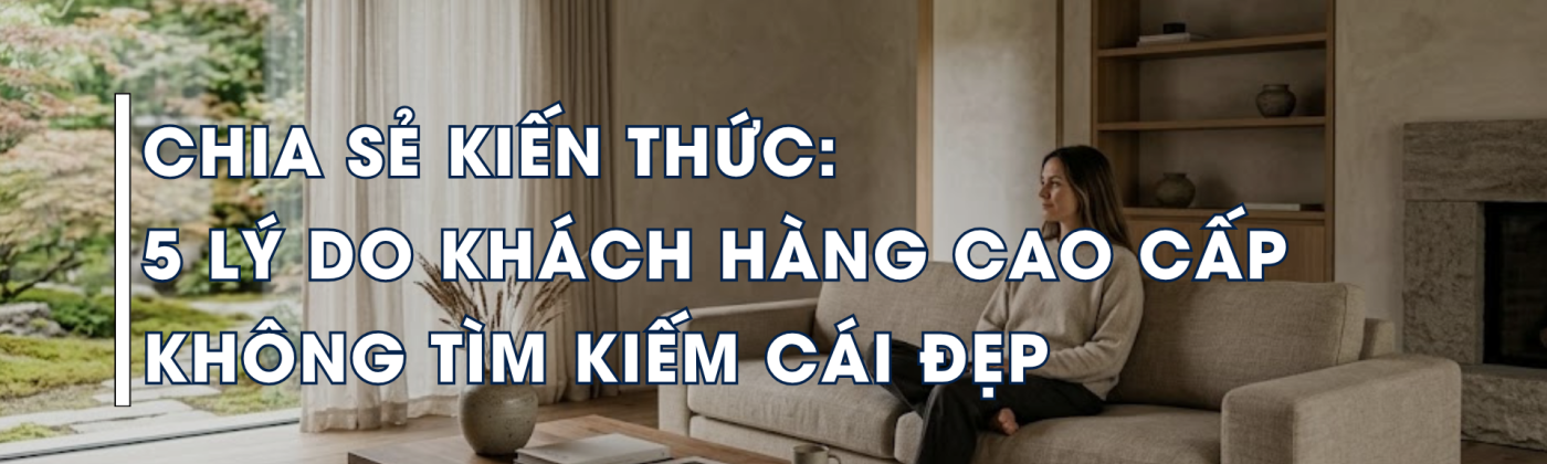 khách hàng cao cấp ưu tiên chất lượng sống trong thiết kế nội thất cao cấp
