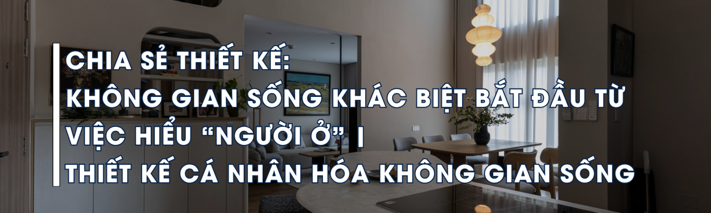 thiết kế không gian sống cá nhân hóa hiểu người ở và hành vi sinh hoạt