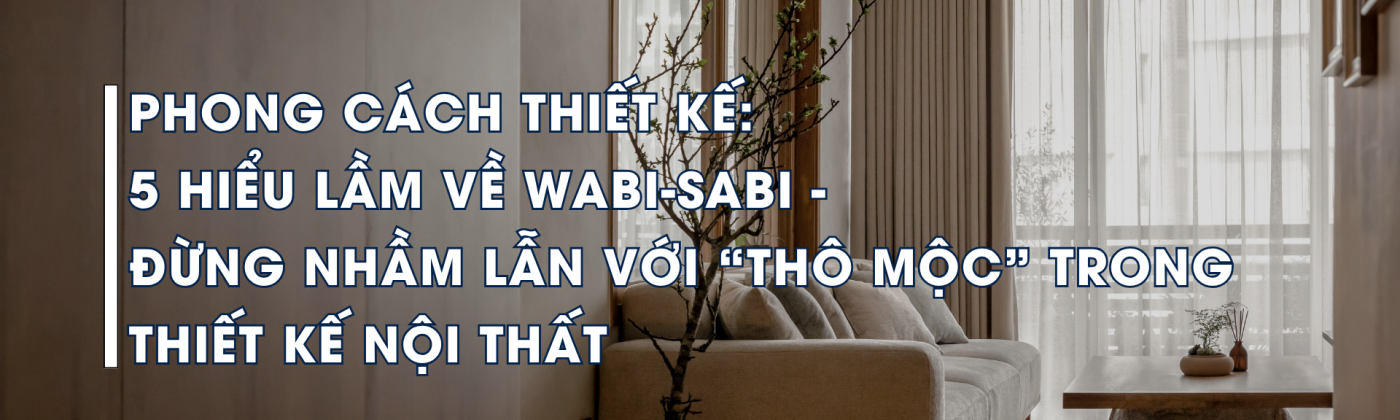 Wabi-sabi trong thiết kế nội thất không gian tối giản vật liệu tự nhiên ánh sáng nhẹ