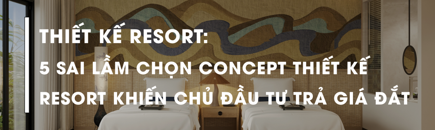 Hình ảnh đại diện cho bài viết phân tích 5 sai lầm phổ biến khi lựa chọn concept resort trong thiết kế khu nghỉ dưỡng. Việc chọn sai concept không chỉ ảnh hưởng đến kiến trúc mà còn tác động trực tiếp đến vận hành, trải nghiệm khách hàng và hiệu quả đầu tư dài hạn.