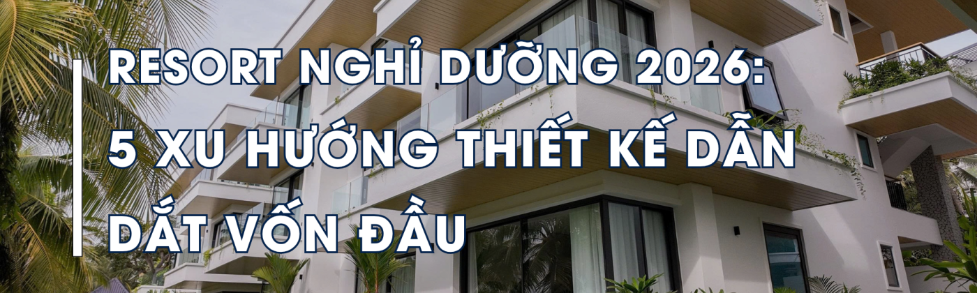 Ảnh bìa thể hiện các xu hướng kiến trúc resort 2026 như quiet luxury, wellness architecture, bản địa hóa vật liệu và công nghệ bền vững, phản ánh sự thay đổi trong tư duy phát triển nghỉ dưỡng cao cấp.