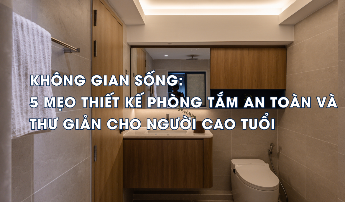 5 MEO THIET KE PHONG TAM AN TOAN VA THU GIAN CHO NGUOI CAO TUOI URHOUSE Studios - Your house - Our Care