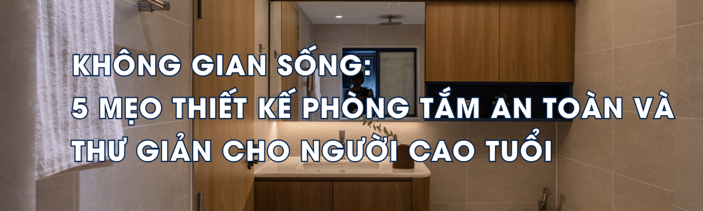 5 MEO THIET KE PHONG TAM AN TOAN VA THU GIAN CHO NGUOI CAO TUOI URHOUSE Studios - Your house - Our Care
