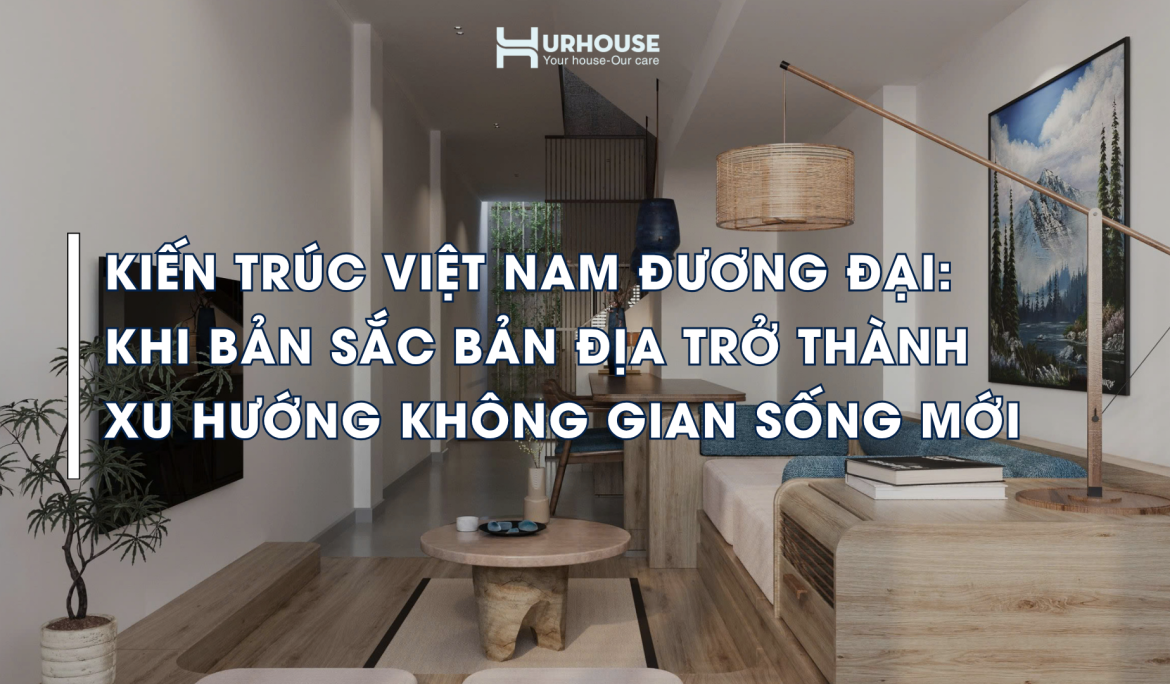Kiến trúc Việt Nam đương đại kết hợp vật liệu tự nhiên, thông gió khí hậu nhiệt đới và không gian sống tối giản mang tính healing.